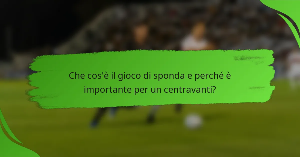 Che cos'è il gioco di sponda e perché è importante per un centravanti?