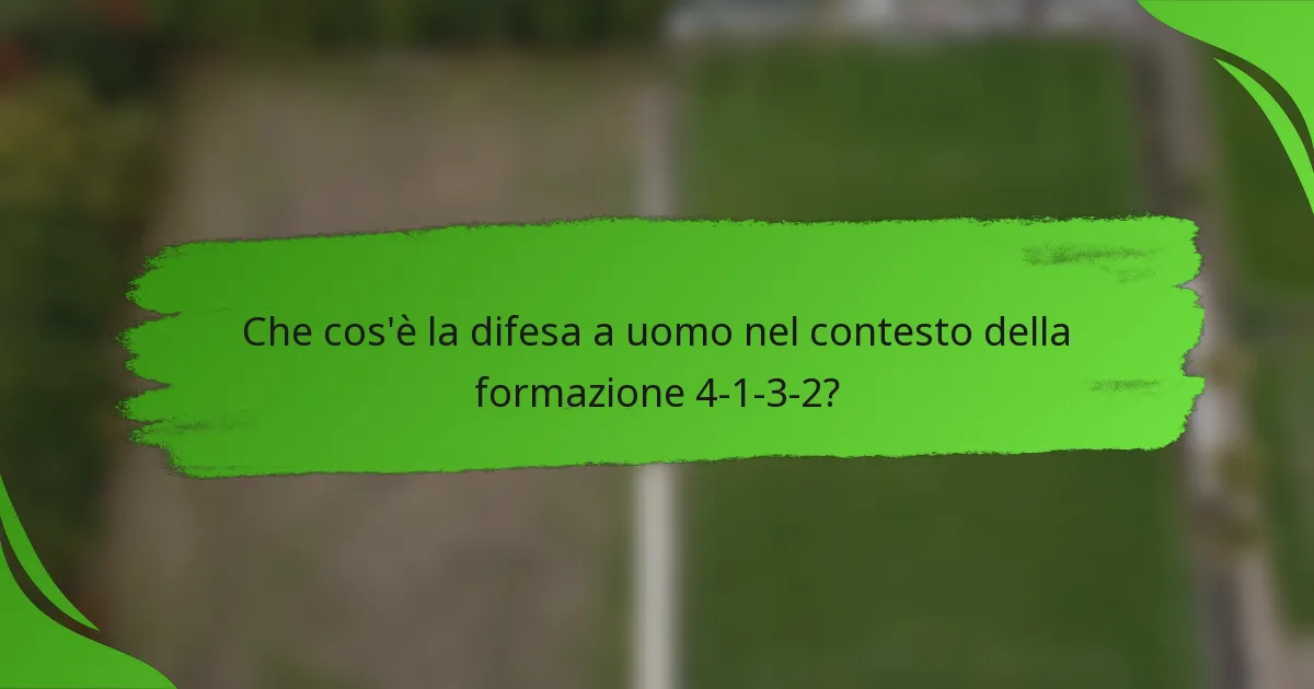 Che cos'è la difesa a uomo nel contesto della formazione 4-1-3-2?