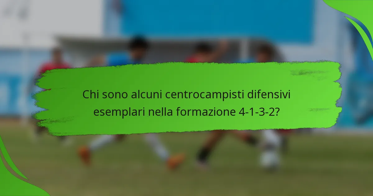 Chi sono alcuni centrocampisti difensivi esemplari nella formazione 4-1-3-2?