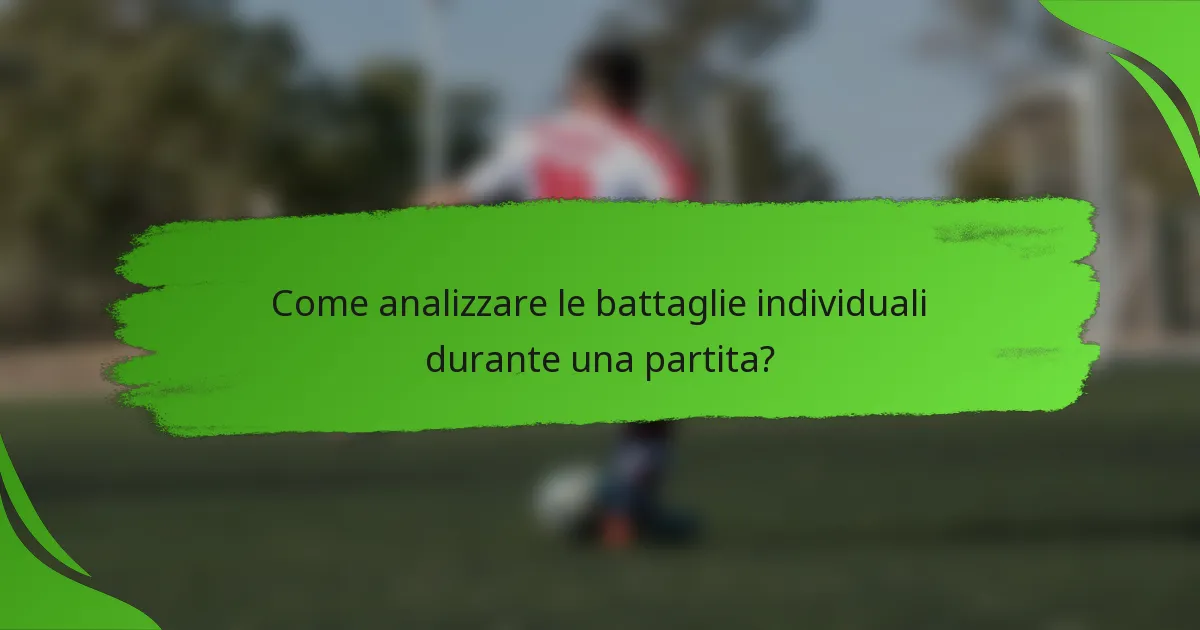 Come analizzare le battaglie individuali durante una partita?