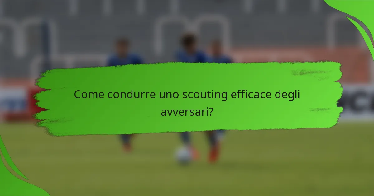 Come condurre uno scouting efficace degli avversari?