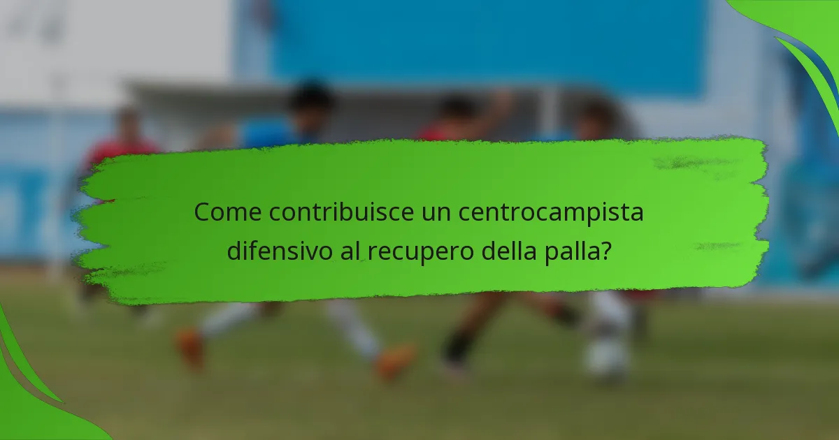 Come contribuisce un centrocampista difensivo al recupero della palla?