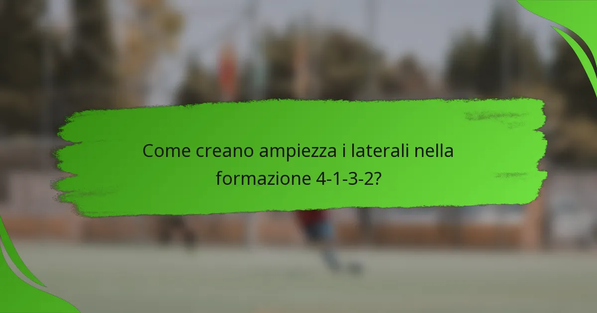 Come creano ampiezza i laterali nella formazione 4-1-3-2?