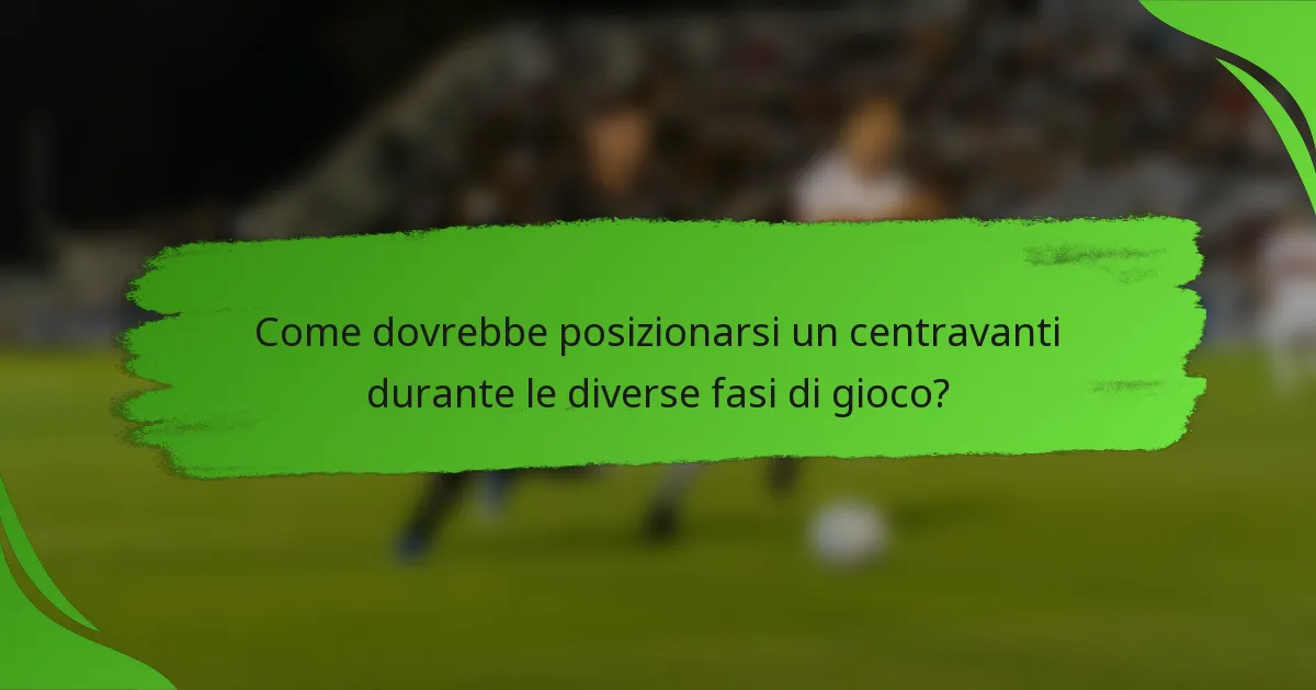 Come dovrebbe posizionarsi un centravanti durante le diverse fasi di gioco?