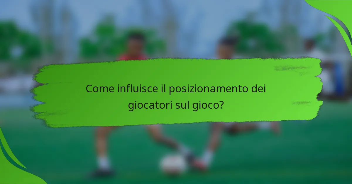 Come influisce il posizionamento dei giocatori sul gioco?