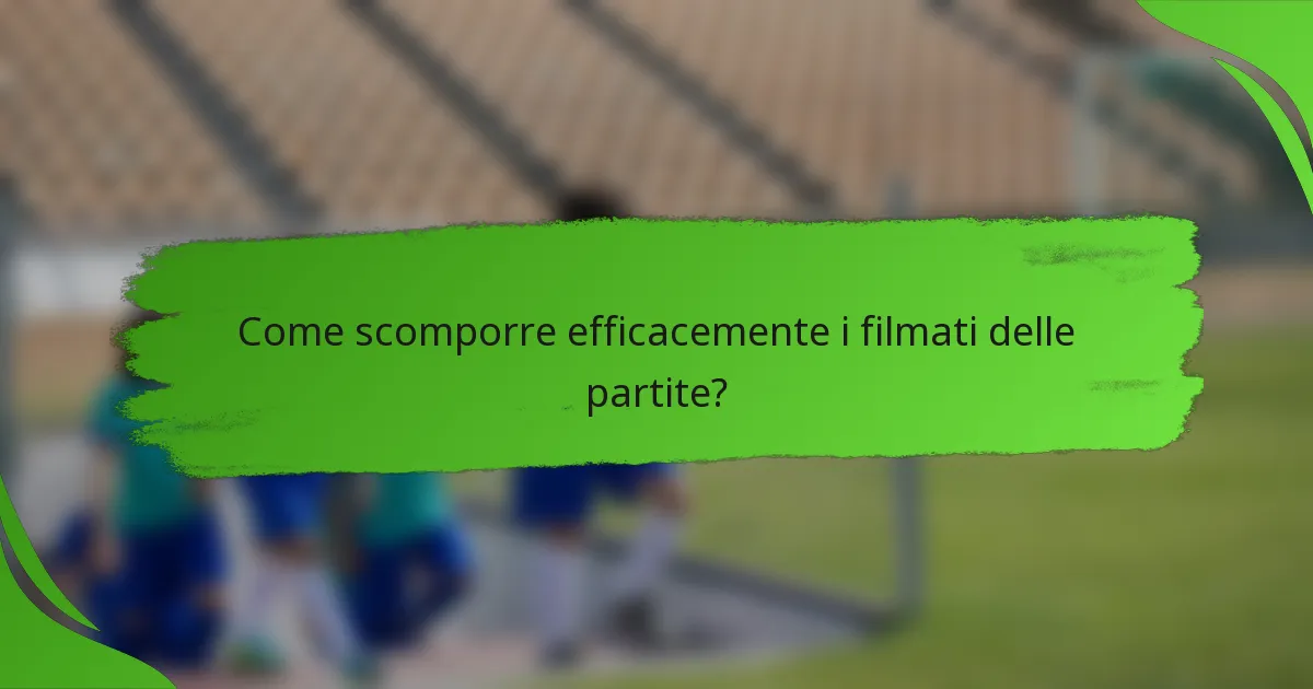 Come scomporre efficacemente i filmati delle partite?