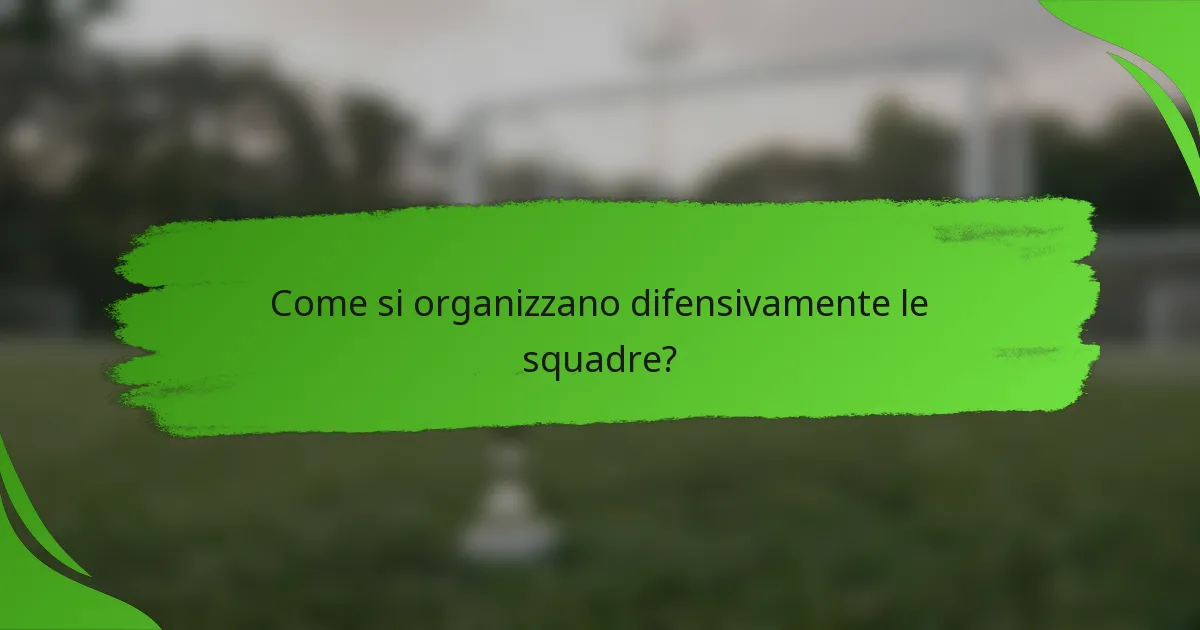 Come si organizzano difensivamente le squadre?