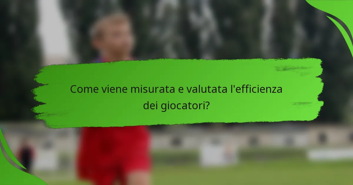 Come viene misurata e valutata l'efficienza dei giocatori?