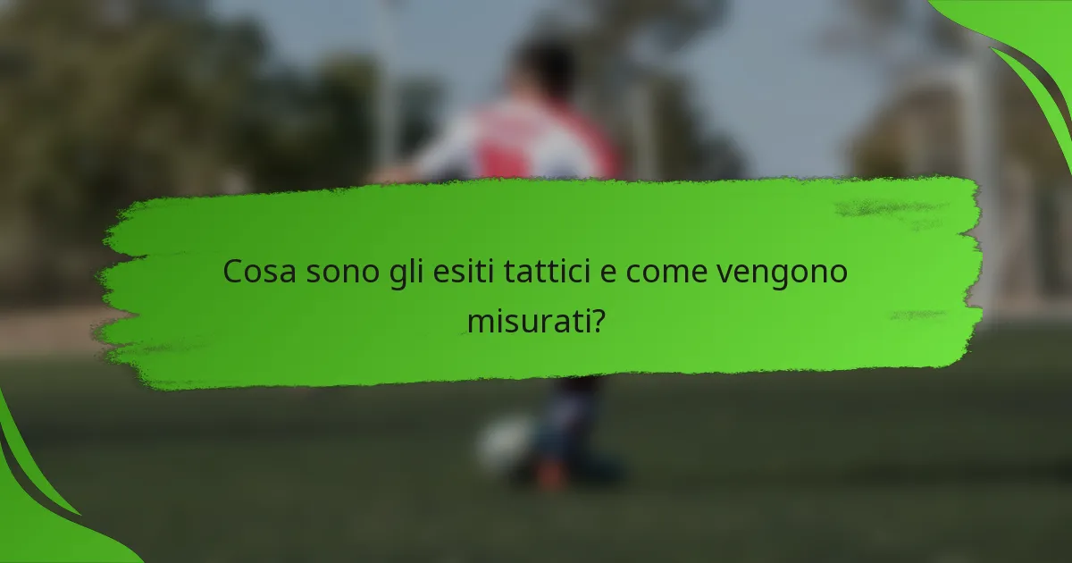 Cosa sono gli esiti tattici e come vengono misurati?
