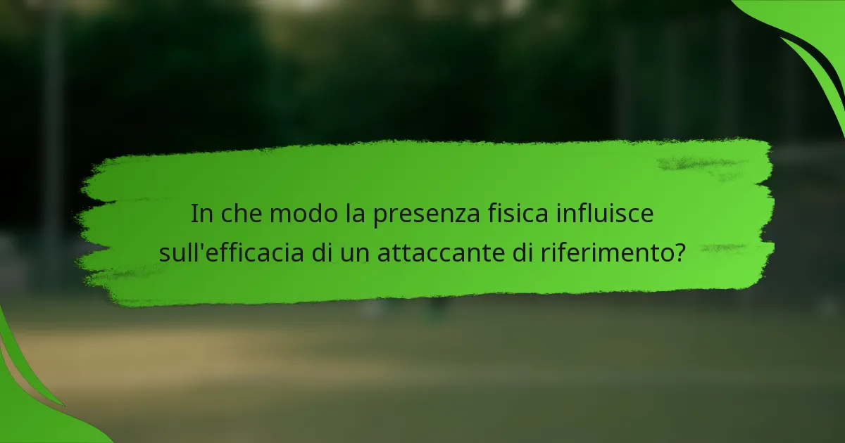 In che modo la presenza fisica influisce sull'efficacia di un attaccante di riferimento?
