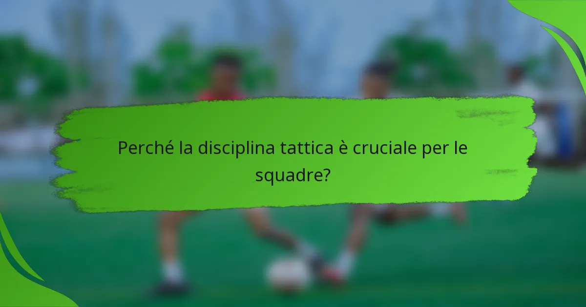 Perché la disciplina tattica è cruciale per le squadre?