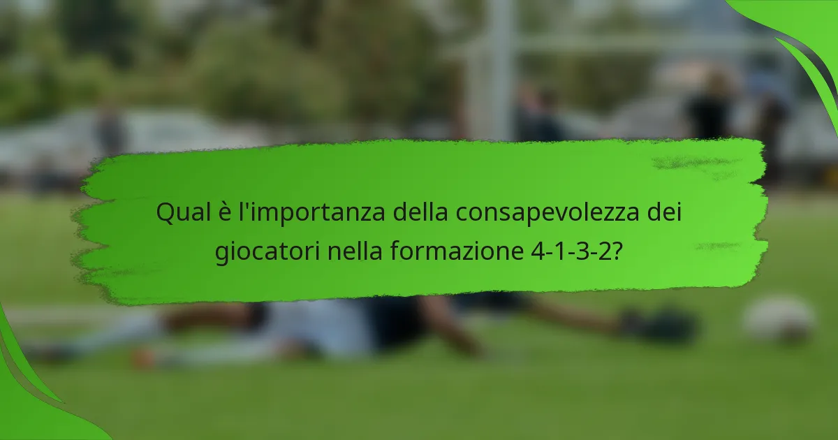 Qual è l'importanza della consapevolezza dei giocatori nella formazione 4-1-3-2?