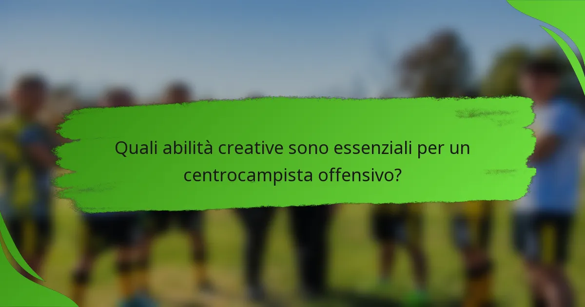 Quali abilità creative sono essenziali per un centrocampista offensivo?