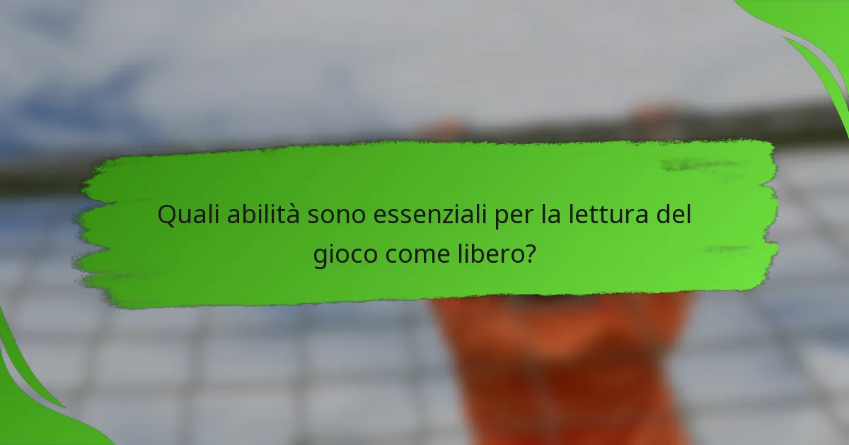 Quali abilità sono essenziali per la lettura del gioco come libero?