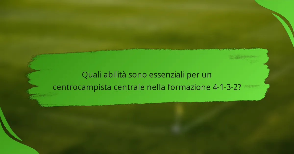 Quali abilità sono essenziali per un centrocampista centrale nella formazione 4-1-3-2?
