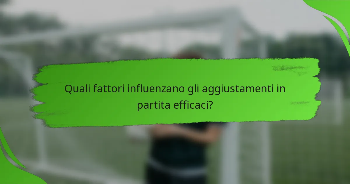 Quali fattori influenzano gli aggiustamenti in partita efficaci?