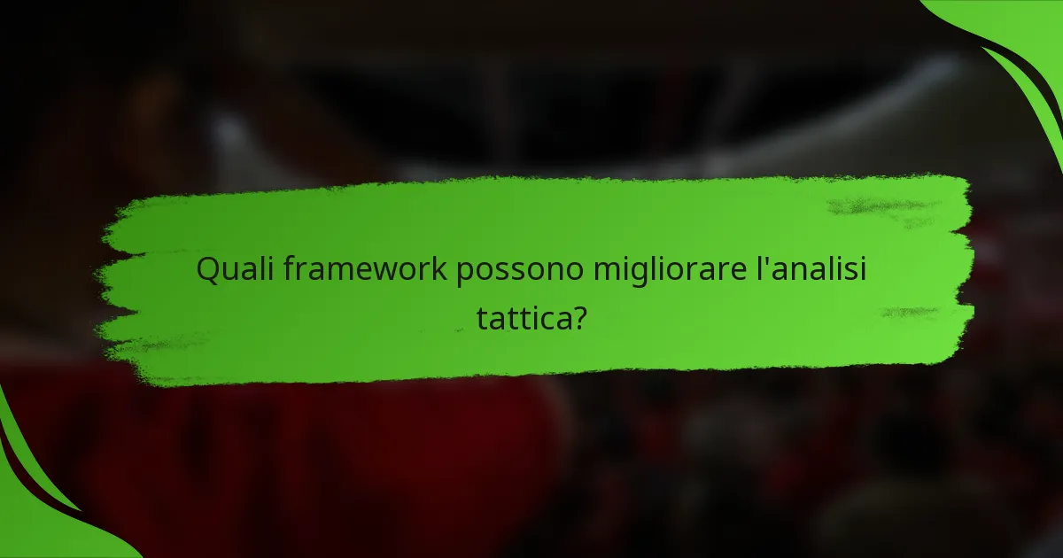 Quali framework possono migliorare l'analisi tattica?