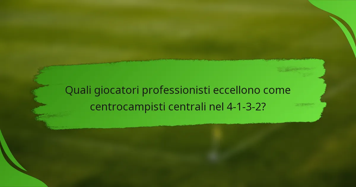 Quali giocatori professionisti eccellono come centrocampisti centrali nel 4-1-3-2?