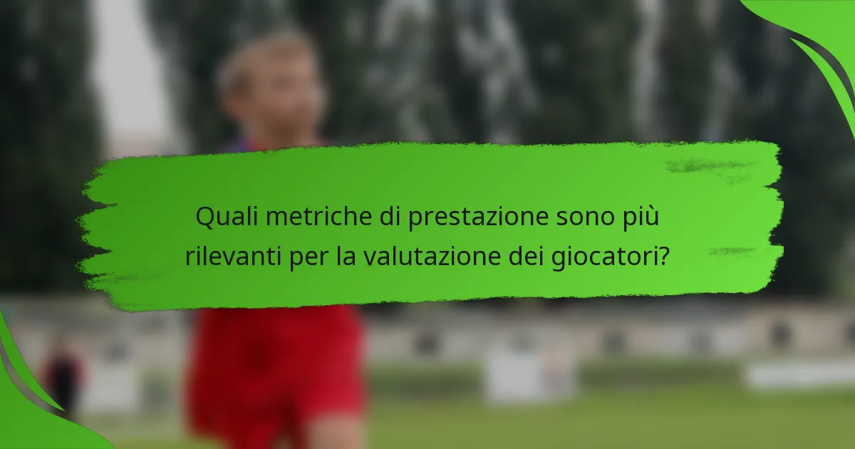 Quali metriche di prestazione sono più rilevanti per la valutazione dei giocatori?