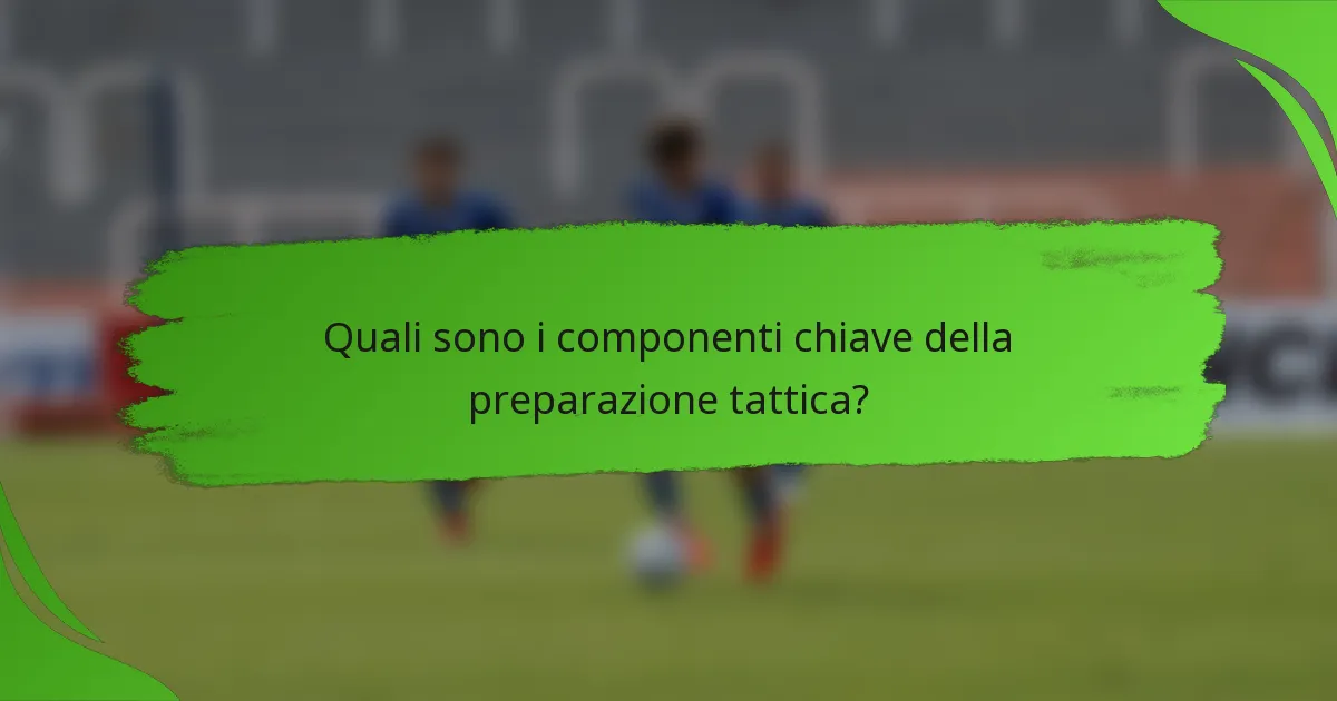 Quali sono i componenti chiave della preparazione tattica?