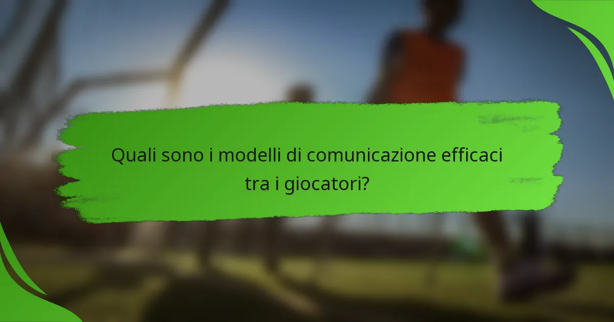 Quali sono i modelli di comunicazione efficaci tra i giocatori?
