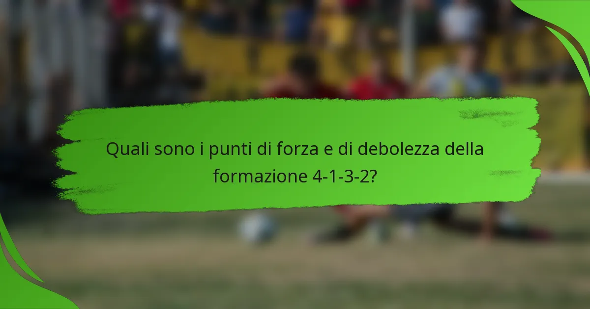 Quali sono i punti di forza e di debolezza della formazione 4-1-3-2?