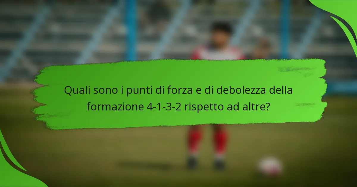 Quali sono i punti di forza e di debolezza della formazione 4-1-3-2 rispetto ad altre?