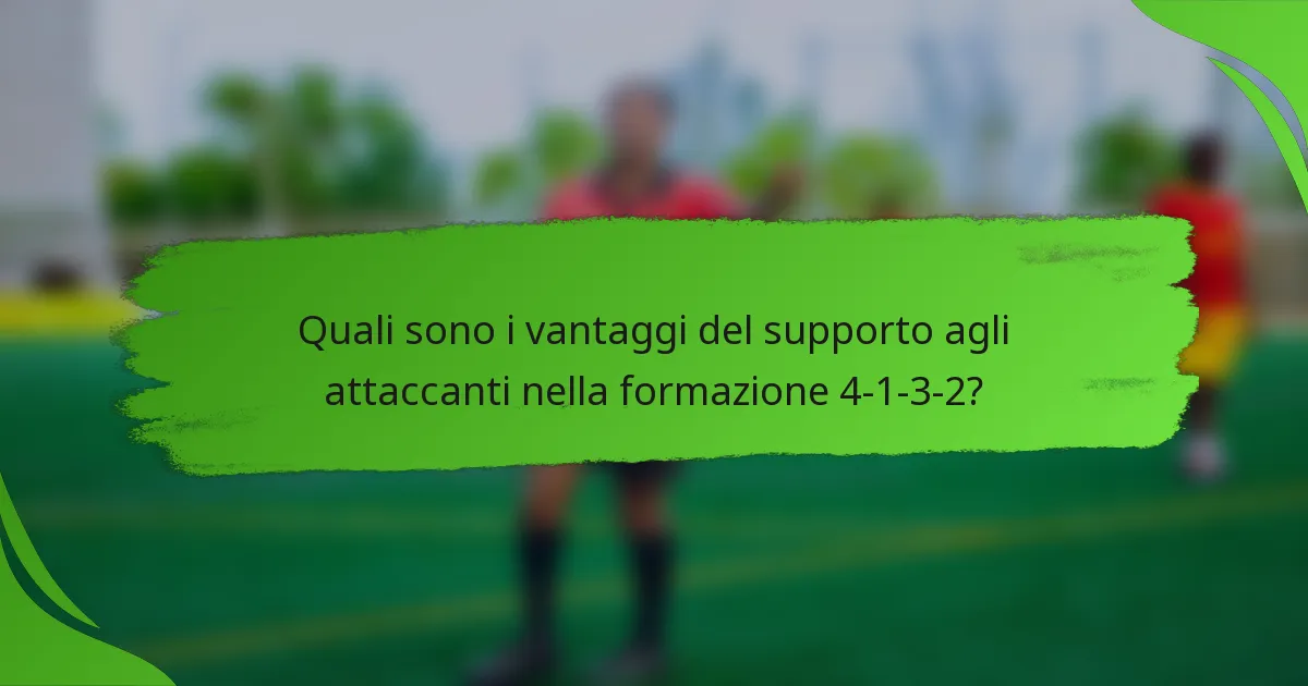 Quali sono i vantaggi del supporto agli attaccanti nella formazione 4-1-3-2?