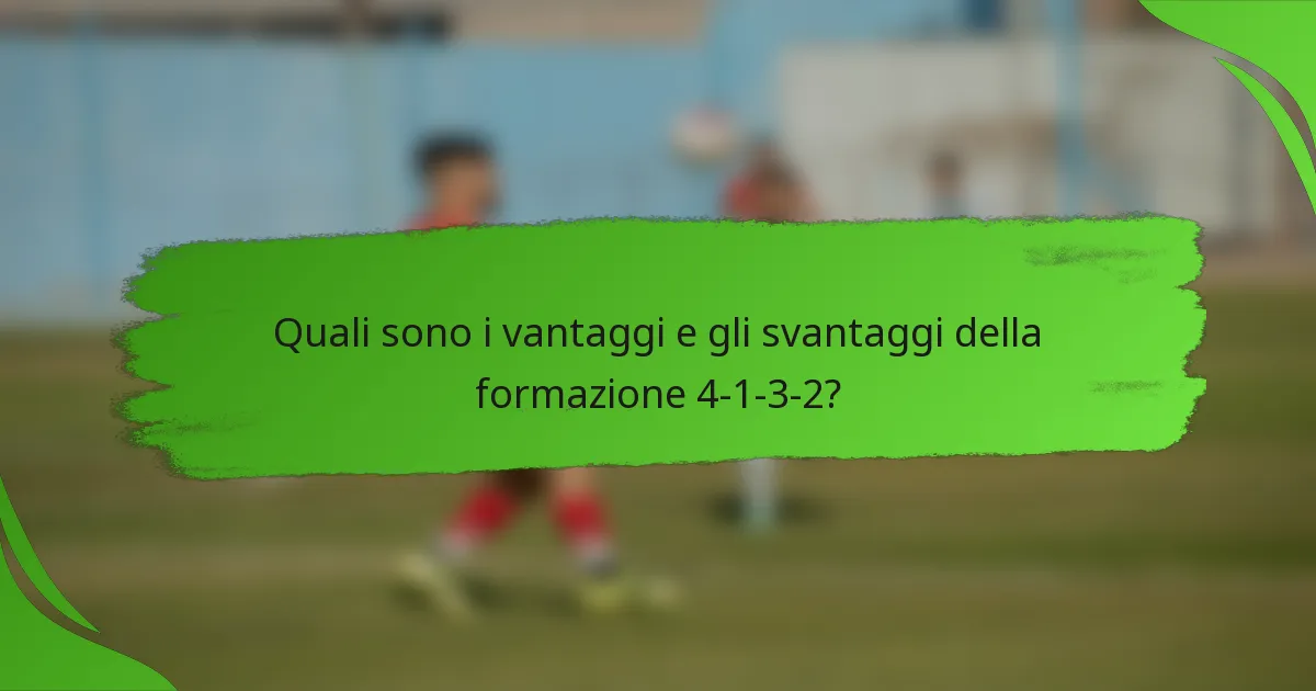 Quali sono i vantaggi e gli svantaggi della formazione 4-1-3-2?