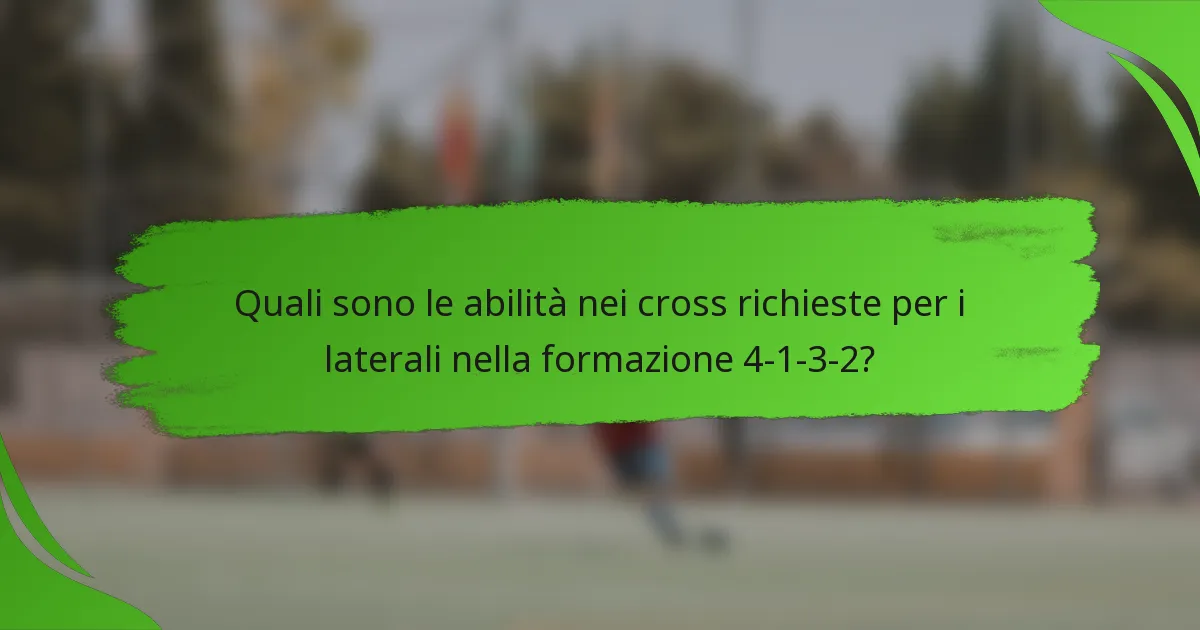 Quali sono le abilità nei cross richieste per i laterali nella formazione 4-1-3-2?