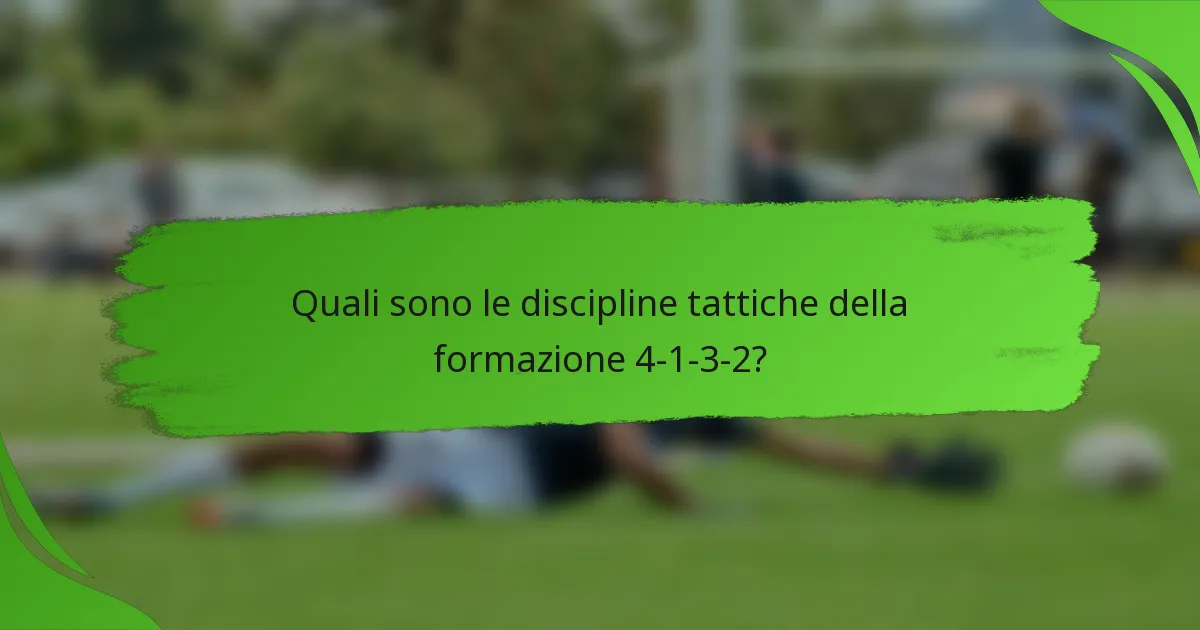 Quali sono le discipline tattiche della formazione 4-1-3-2?