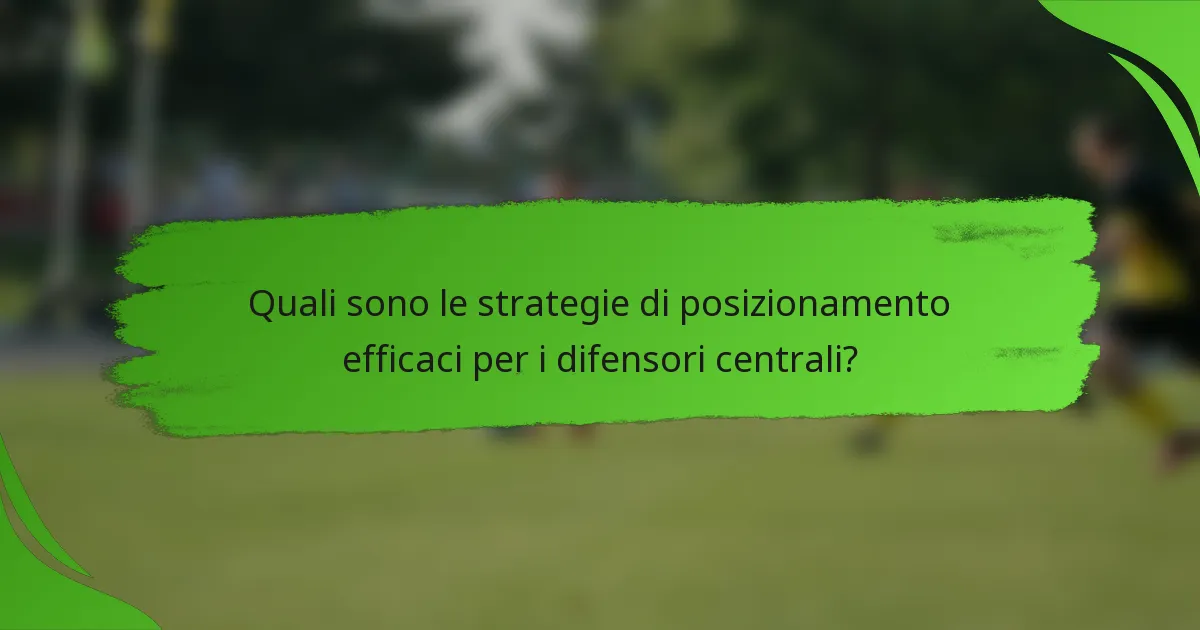 Quali sono le strategie di posizionamento efficaci per i difensori centrali?