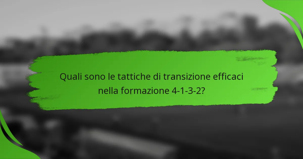 Quali sono le tattiche di transizione efficaci nella formazione 4-1-3-2?
