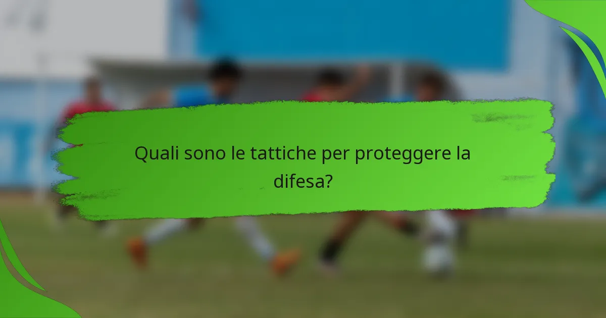 Quali sono le tattiche per proteggere la difesa?