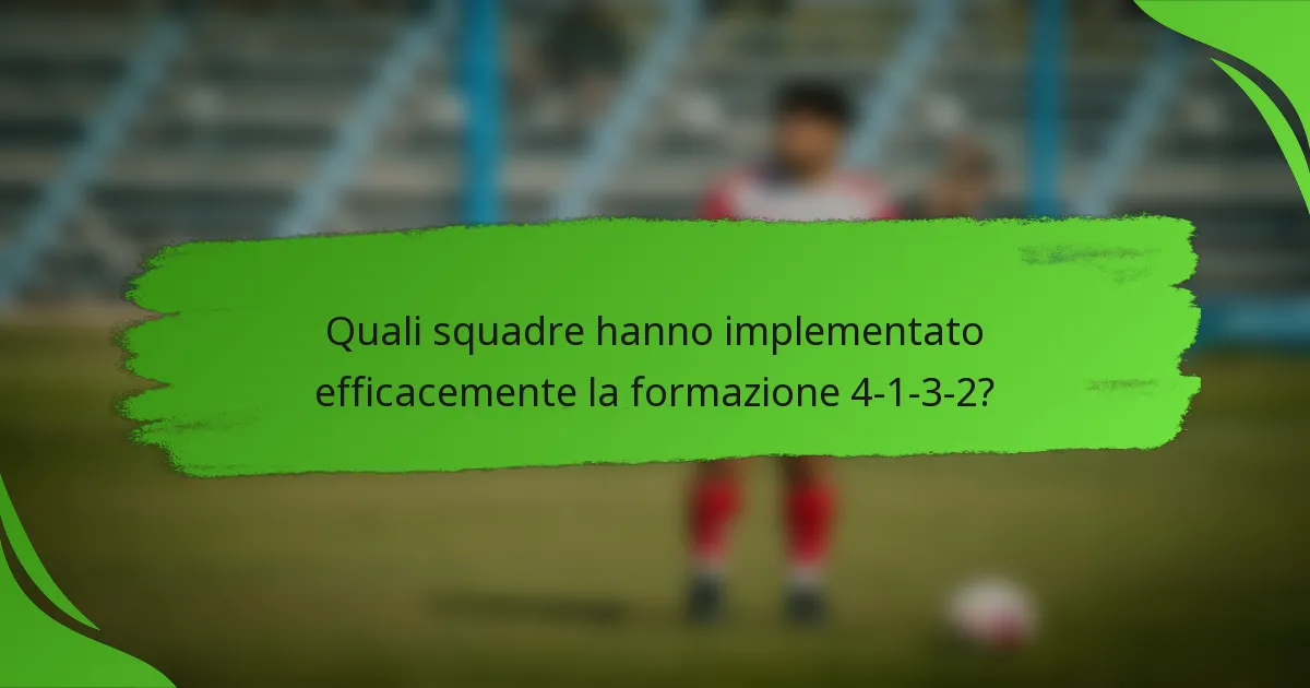 Quali squadre hanno implementato efficacemente la formazione 4-1-3-2?