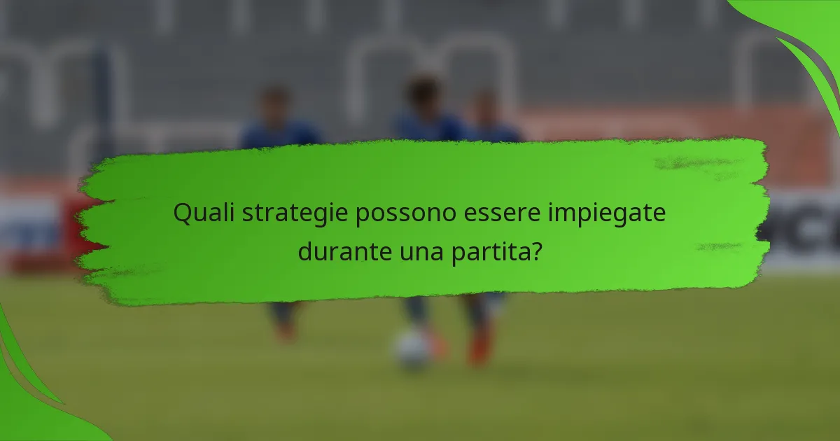 Quali strategie possono essere impiegate durante una partita?