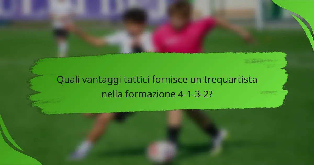 Quali vantaggi tattici fornisce un trequartista nella formazione 4-1-3-2?