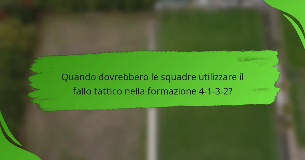 Quando dovrebbero le squadre utilizzare il fallo tattico nella formazione 4-1-3-2?