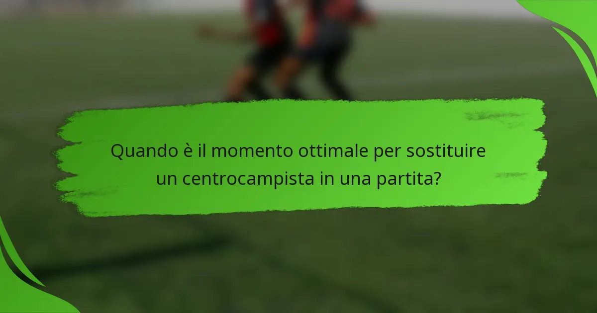 Quando è il momento ottimale per sostituire un centrocampista in una partita?